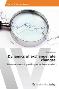 Dynamics of exchange rate changes di Thomas Hrad edito da AV Akademikerverlag