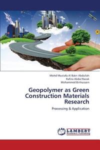 Geopolymer as Green Construction Materials Research di Mohd Mustafa Al Bakri Abdullah, Rafiza Abdul Razak, Mohammed Binhussain edito da LAP Lambert Academic Publishing
