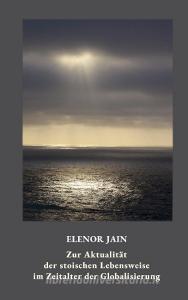 Zur Aktualität der stoischen Lebensweise im Zeitalter der Globalisierung di Elenor Jain edito da Books on Demand