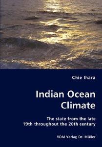 Indian Ocean Climate - The State From The Late 19th Throughout The 20th Century di Chie Ihara edito da Vdm Verlag Dr. Mueller E.k.