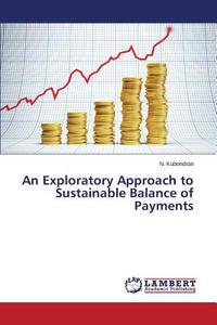 An Exploratory Approach to Sustainable Balance of Payments di N. Kubendran edito da LAP Lambert Academic Publishing