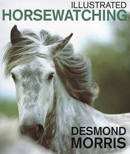 Illustrated Horsewatching di Desmond Morris edito da Ebury Publishing