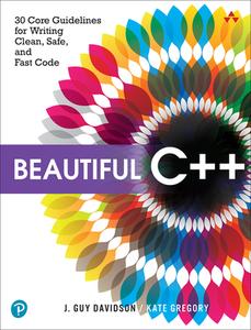 Beautiful C++: 30 Core Guidelines for Writing Clean, Safe, and Fast Code di John Davidson, Kate Gregory edito da ADDISON WESLEY PUB CO INC