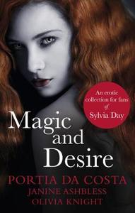 Magic and Desire di Janine Ashbless, Olivia Knight, Portia Da Costa edito da Ebury Publishing
