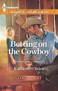 Betting on the Cowboy di Kathleen O'Brien edito da Harlequin