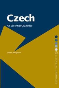 Czech: An Essential Grammar di James (University of Oxford Naughton edito da Taylor & Francis Ltd