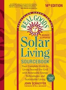 Real Goods Solar Living Sourcebook: Your Complete Guide to Living Beyond the Grid with Renewable Energy Technologies and di John Schaeffer edito da NEW SOC PR