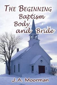 The Church, Beginning, Baptism, Body, And Bride di Jack a Moorman edito da Old Paths Publications, Incorporated
