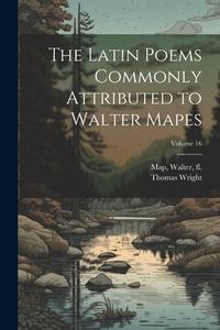 The Latin poems commonly attributed to Walter Mapes; Volume 16 di Thomas Wright edito da LEGARE STREET PR