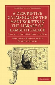 A Descriptive Catalogue of the Manuscripts in the Library of Lambeth Palace di Montague Rhodes James, Claude Jenkins edito da Cambridge University Press