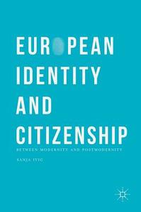 European Identity and Citizenship di Sanja Ivic edito da Palgrave Macmillan UK