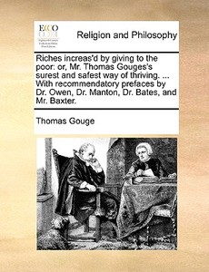 Riches Increas'd By Giving To The Poor di Thomas Gouge edito da Gale Ecco, Print Editions