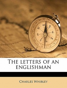 The Letters Of An Englishman di Charles Whibley edito da Nabu Press