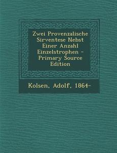 Zwei Provenzalische Sirventese Nebst Einer Anzahl Einzelstrophen di Kolsen Adolf 1864- edito da Nabu Press