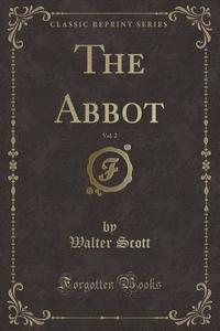 The Abbot, Vol. 2 (classic Reprint) di Sir Walter Scott edito da Forgotten Books