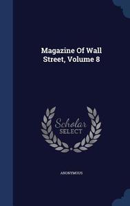 Magazine Of Wall Street, Volume 8 di Anonymous edito da Sagwan Press