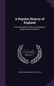 A Popular History Of England di M 1787-1874 Guizot edito da Palala Press