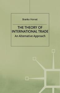 The Theory of International Trade di Branko Horvat edito da Palgrave Macmillan