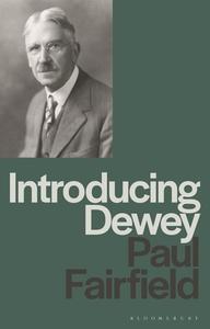 Introducing Dewey di Paul Fairfield edito da BLOOMSBURY ACADEMIC