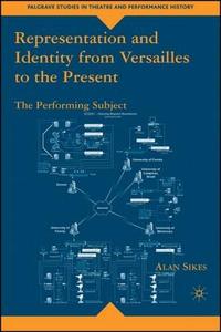 Representation and Identity from Versailles to the Present: The Performing Subject di A. Sikes edito da SPRINGER NATURE