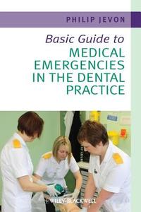 Basic Guide To Medical Emergencies In The Dental Practice di Philip Jevon edito da John Wiley And Sons Ltd