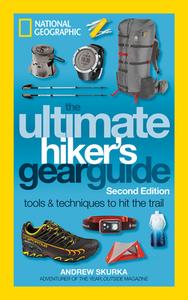 The Ultimate Hiker's Gear Guide, 2nd Edition di Andrew Skurka edito da National Geographic Society