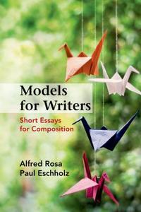 Models for Writers: Short Essays for Composition di Alfred Rosa, Paul Eschholz edito da Bedford Books