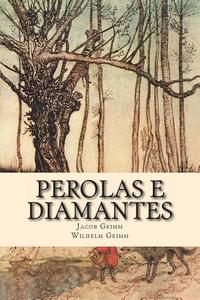 Perolas E Diamantes di Jacob Ludwig Carl Grimm, Wilhelm Grimm edito da Createspace