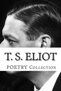 T. S. Eliot, Poetry Collection di T. S. Eliot edito da Createspace
