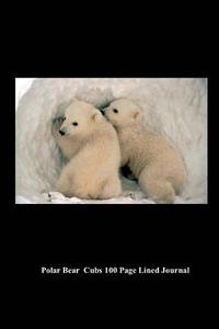 Polar Bear Cubs 100 Page Lined Journal: Blank 100 Page Lined Journal for Your Thoughts, Ideas, and Inspiration di Unique Journal edito da Createspace