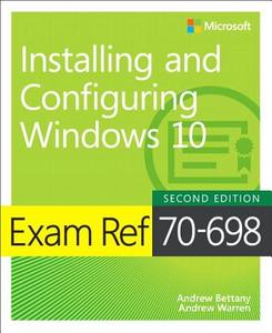 Exam Ref 70-698 Installing and Configuring Windows 10 di Andrew Bettany, Andrew Warren edito da Microsoft Press