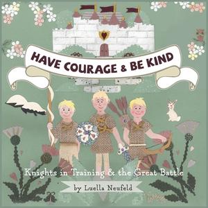 Have Courage & Be Kind di Neufeld Luella Neufeld edito da FriesenPress