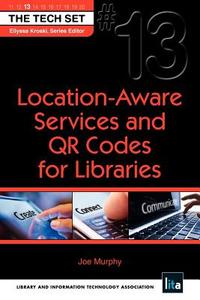 Location-Aware Services and Qr Codes for Libraries di Joe (Yale University Murphy edito da Neal-Schuman Publishers Inc