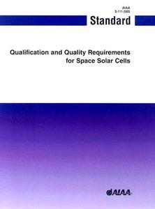 Qualification and Quality Requirements for Space Solar Cells: S-111-2005 di American Institute of Aeronautics and As edito da AIAA