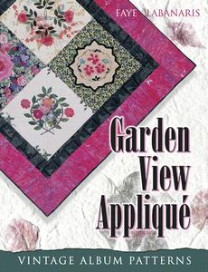 Garden View Applique: Vintage Album Patterns di Faye Labanaris edito da American Quilter's Society