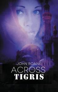 Across the Tigris di John Roane edito da Soul Mate Publishing