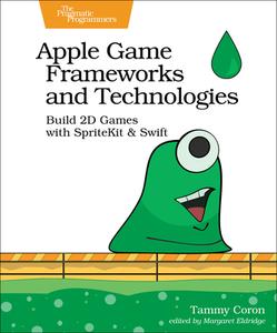 Apple Game Frameworks and Technologies: Build 2D Games with Spritekit & Swift di Tammy Coron edito da PRAGMATIC BOOKSHELF