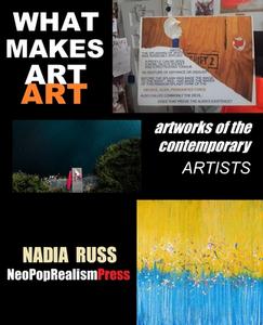 WHAT MAKES ART ART: Artworks Of The Contemporary Artists di Nadia Russ edito da NeoPopRealism PRESS