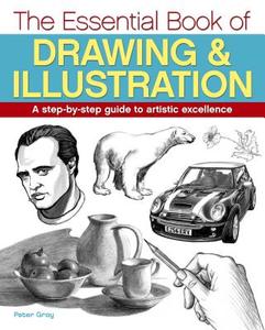 Essential Book of Drawing & Illustration di Peter Gray edito da ARCTURUS PUB