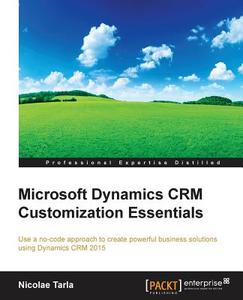 Microsoft Dynamics Crm Customization Essentials di Nicolae Tarla edito da PACKT PUB