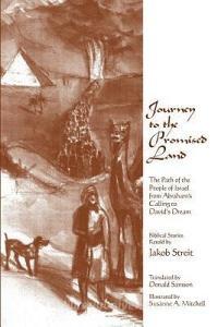 Journey to the Promised Land: The Path of the People of Israel from Abraham's Calling to David's Dream di Jakob Streit edito da AWSNA PUBN