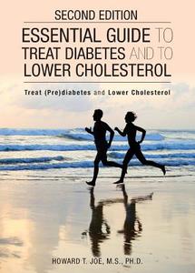 Essential Guide to Treat Diabetes and to Lower Cholesterol di Howard T Joe edito da Yorkshire Publishing