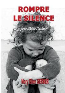 Rompre le Silence pour Libérer l'Enfant di Mary Ellen Gerber edito da Books on Demand