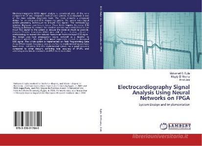 Electrocardiography Signal Analysis Using Neural Networks on FPGA di Mohamed G. Egila, Magdy El-Moursy, Amal Zaki edito da LAP Lambert Academic Publishing