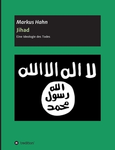 Jihad - Eine Ideologie des Todes di Markus Hahn edito da tredition