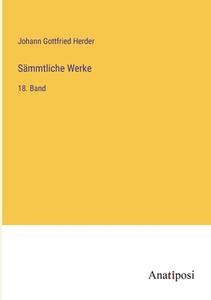 Sämmtliche Werke di Johann Gottfried Herder edito da Anatiposi Verlag