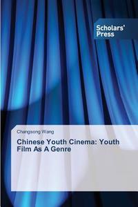 Chinese Youth Cinema: Youth Film As A Genre di Changsong Wang edito da SPS