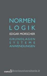 Normenlogik di Edgar Morscher edito da Mentis Verlag GmbH