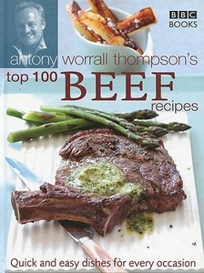Antony Worrall Thompson's Top 100 Beef Recipes di Antony Worrall Thompson edito da Ebury Publishing