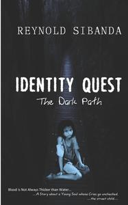 Identity Quest: The Dark Path di Reynold Sibanda edito da BOOKBABY